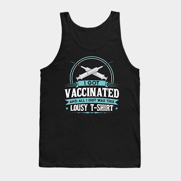 I Got Vaccinated And All I Got Was This Lousy T-Shirt Tank Top by SiGo